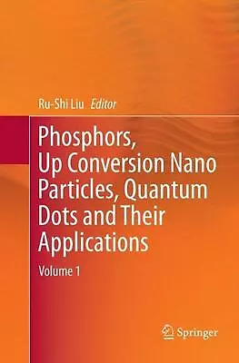 Phosphors Up Conversion Nano Particles Quantum Dots And Their Applications: Vo • £183.99