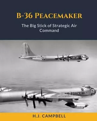 B-36 Peacemaker: The Big Stick Of Strategic Air Command By Campbell H.J. • $32.99