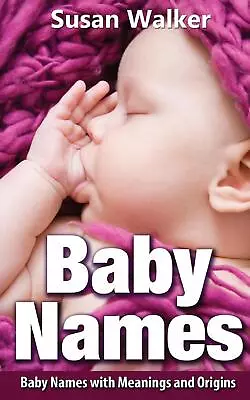 Baby Names: Baby Names With Meanings And Origins By Susan Walker (English) Paper • £15.49