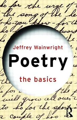 Poetry: The Basics By Jeffrey Wainwright • £2.74