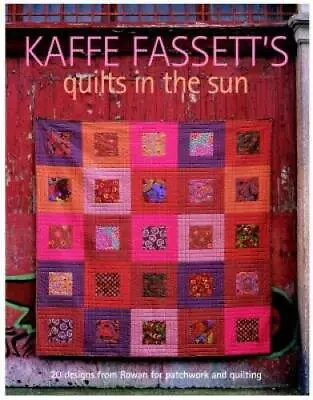 Kaffe Fassett's Quilts In The Sun: 20 Designs From Rowan For Patchwork An - GOOD • $12.85