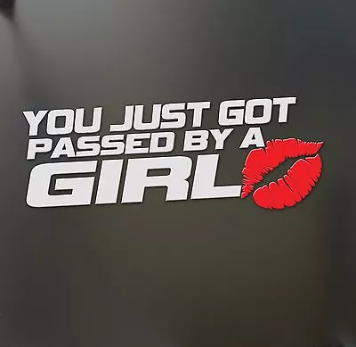 You Just Got Passed By A Girl Sticker Funny JDM Race Car Truck Window Decal • $3.99