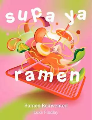 Supa Ya Ramen: The Game-changing Ramen Cookbook That Reinvents Japanese Recipes  • £14.98