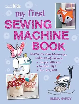My First Sewing Machine Book 35 Fun And Easy Projects For Children - Paperback • £11.87