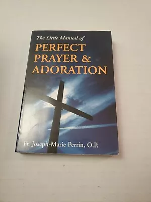 The Little Manual Of Perfect Prayer And Adoration By Joseph Marie Perrin (2002… • $5.75