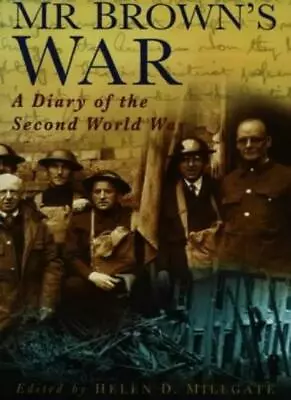 Mr Brown's War: A Diary Of The Second World War By Helen D. Millgate • £2.72