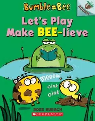 Let's Play Make Bee-lieve: An Acorn Book (Bumble And Bee) - Paperback - GOOD • $3.76