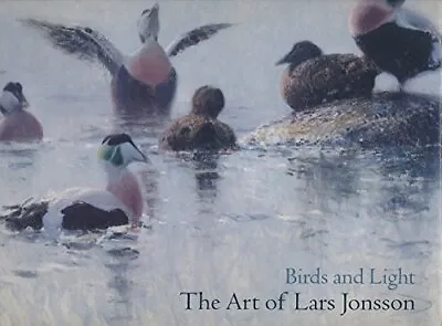 Birds And Light: The Art Of Lars Jonsson Jonsson Lars • £36.99