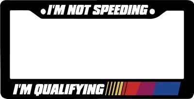 I'm Not Speeding Qualifying Race Nascar Racing Car USA SUV License Plate Frame • $8.50