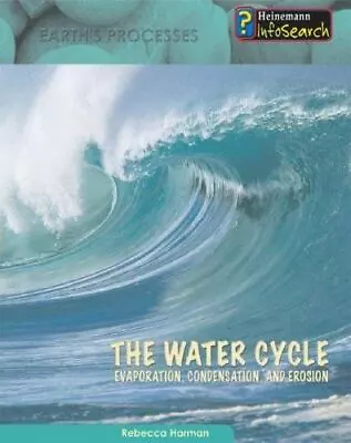 The Water Cycle: Evaporation Condensation And Erosion By Harman Rebecca • $5.78
