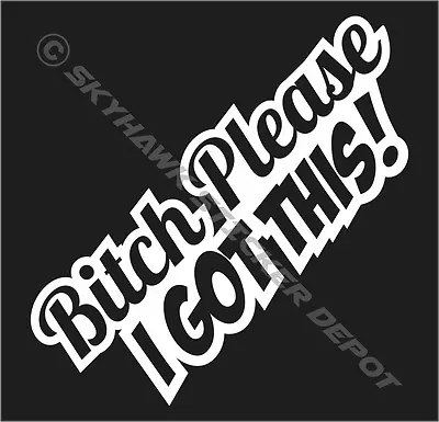 Bitch Please I Got This Funny Bumper Sticker Vinyl Decal Car JDM Dope Drift Vtec • $3.48