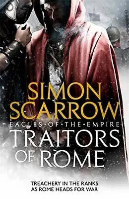 Traitors Of Rome (Eagles Of The Empire 18) By Simon Scarrow. 9781472258410 • £3.62