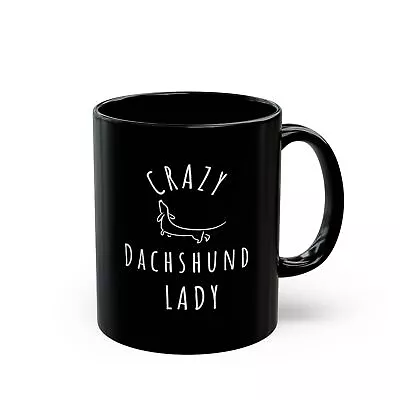 Dachshund Coffee Mug Crazy Dachshund Lady Funny Dog Lover Mom Mug Black 11oz  • $16.99