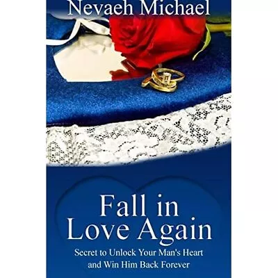 Fall In Love Again: Secret To Unlock Your Man's Heart A - Paperback NEW Nevaeh M • £9.87