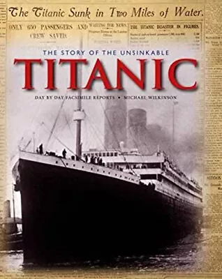 The Story Of The Unsinkable Titanic Michael Wilkinson • $7.03