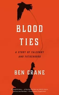 Blood Ties: A Story Of Falconry And Fatherhood By Crane Ben • $5.48
