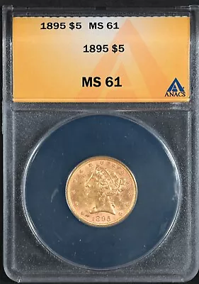 1895 $5 Liberty Gold Half Eagle Coin - ANACS MS-61 • $0.01