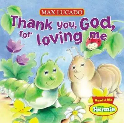 Thank You God For Loving Me (Max Lucado's Little Hermie) - Board Book - GOOD • $3.73
