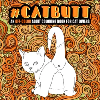 Cat Butt: An Off-Color Adult Coloring Book For Cat Lo... By Honey Badger Colorin • £3.49