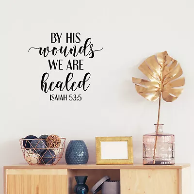 Vinyl Wall Art Decal - By His Wounds We Are Healed - Isaiah 53:5 - 17  X 18.5  • $13.99