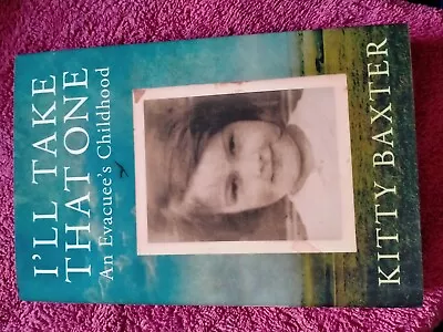 I'll Take That One An Evacuee's Childhood By Kitty Baxter Hardback Book • £5.99