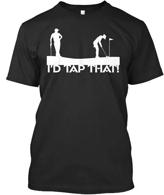 I'd Tap That Golf Guys T-Shirt Made In The USA Size S To 5XL • $21.97