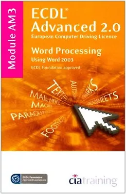 ECDL Advanced Syllabus 2.0 Module AM3 Word Processing Using Word 2003 (Ecdl Adv • £4.43