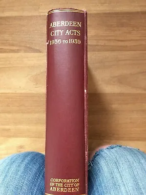 Aberdeen City Acts 1936- 1939 - Corporation Of City Of Aberdeen Rare Book 1940 • £19.99
