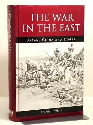 Trumbull White  'The War In The East JapanChina And Corea' 2011 • £30