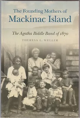 Founding Mothers Of Mackinac Island Michigan Agatha Biddle Band Indians Weller  • $12.95