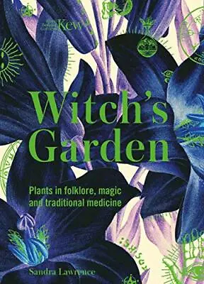 Kew - The Witch's Garden: Plants In Folklore Magic And Traditional Medicine By  • £12.52