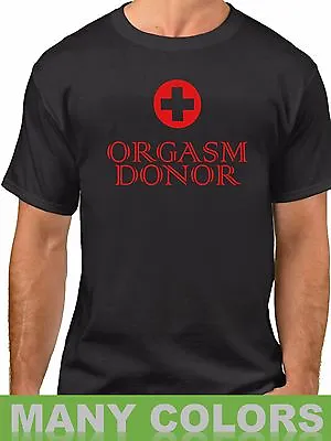 Orgasm Donor #2 Shirt Rude Humor Medical Satire Funny Sayings Slogans Statements • $14.99