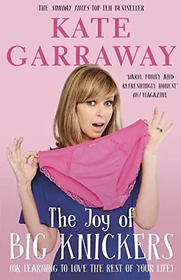 The Joy Of Big Knickers: (or Learning To Love The Rest Of Your  .9781911274476 • £2.78