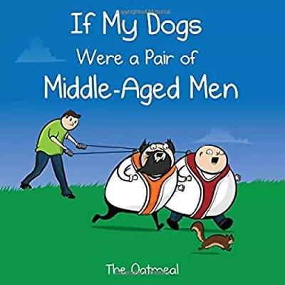 If My Dogs Were A Pair Of Middle-Aged Men Matthew The Oatmeal T • $5.76