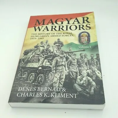 Magyar Warriors Volume 1: The History Of The Royal Hungarian Armed Forces  • £25