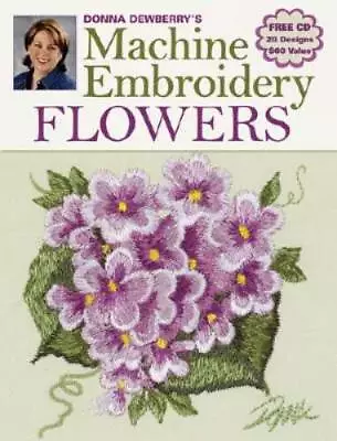 Donna Dewberry's Machine Embroidery Flowers - Paperback - GOOD • $5.75