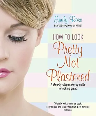 How To Look Pretty Not Plastered: A Step-by Step Make-up Guide To Looking Great • £2.83