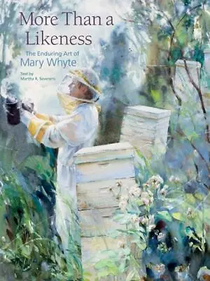More Than A Likeness: The Enduring Art Of Mary Whyte • $28.88