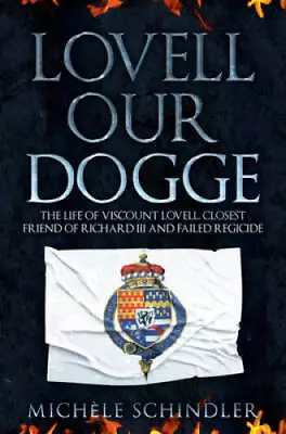 Lovell Our Dogge: The Life Of Viscount Lovell Closest Friend Of Richard  - GOOD • $12.31