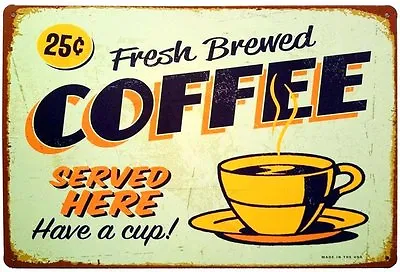 Fresh Brewed Coffee Served Here Have A Cup- Retro Vintage Tin Sign 12  X 8  • $11.99