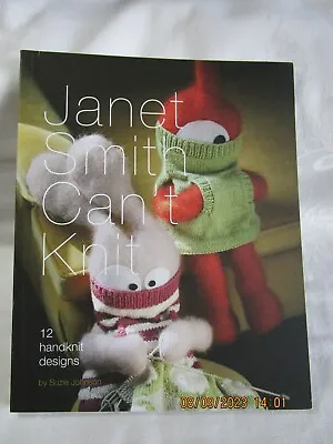 Janet Smith Can't Knit: 12 Handknit Designs By Suzie Johnson (Paperback 2012) • £3.50