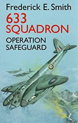 633 Squadron - Operation Safeguard Hardcover Frederick E. Smith • £4.73