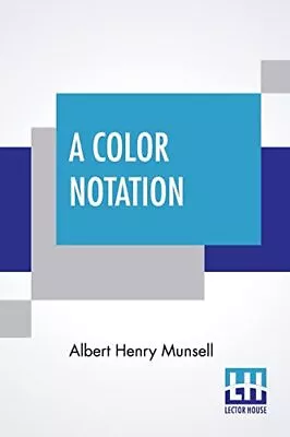 A Color Notation: A Measured Color System Based On The Three Qu • $13.78