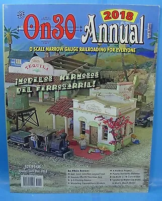 2018 On30 O SCALE ANNUAL NARROW GAUGE RAILROADING FOR EVERYONE • $19.95