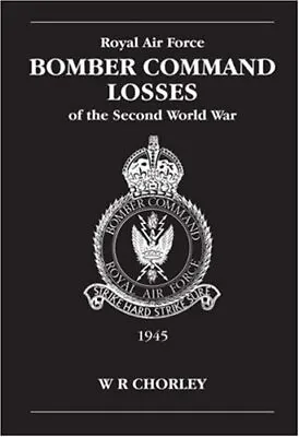 RAF Bomber Command Losses Of The Second World War: V 6: 1945 By WR Chorley • £13.92