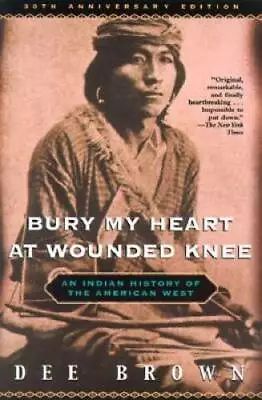 Bury My Heart At Wounded Knee: An Indian History Of The American West - GOOD • $5