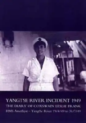 £14.50 • Buy Yangtse River Incident 1949: The Diary Of Coxswain Leslie Frank: HMS Amethyst...