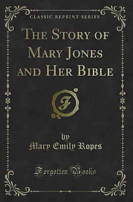 The Story Of Mary Jones And Her Bible (Classic Reprint) • £14.86