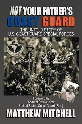 Not Your Father's Coast Guard: The Untold Story Of U.S. Coast Guard Special... • $9.84