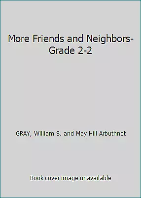More Friends And Neighbors-Grade 2-2 By GRAY William S. And May Hill Arbuthnot • $14.15
